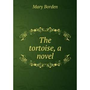  The tortoise, a novel Mary Borden Books