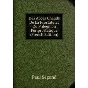   Et Du Phlegmon PÃ©riprostatique (French Edition) Paul Segond Books