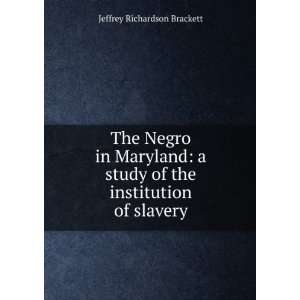   of the institution of slavery Jeffrey Richardson Brackett Books