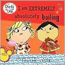 Am Extremely Absolutely Boiling (Charlie and Lola Series)