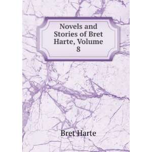    Novels and Stories of Bret Harte, Volume 8 Bret Harte Books