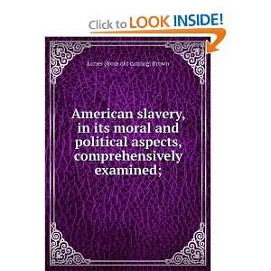   slavery, in its moral and political aspects, comprehensively examined