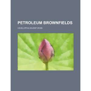  Petroleum brownfields developing inventories 