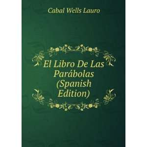   ParÃ¡bolas (Spanish Edition) Cabal Wells Lauro  Books