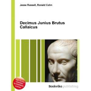 Decimus Junius Brutus Callaicus Ronald Cohn Jesse Russell Books