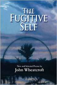 The Fugitive Self New and Selected Poems, (0979745098), John 