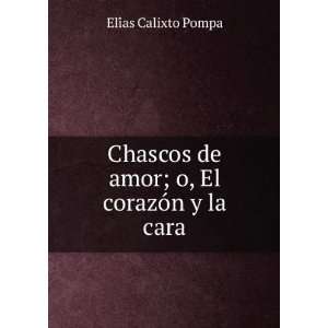   de amor; o, El corazÃ³n y la cara EliÌas Calixto Pompa Books
