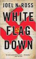   White Flag Down by Joel N. Ross, Knopf Doubleday 