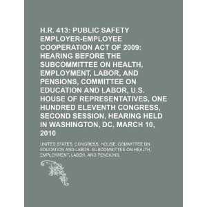  H.R. 413 Public Safety Employer Employee Cooperation Act 