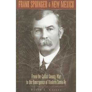  Frank Springer and New Mexico From the Colfax County War 