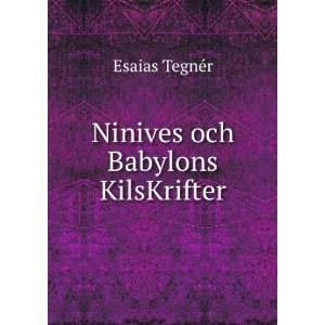  Ninives och Babylons KilsKrifter Esaias TegnÃ©r Books