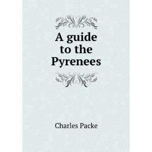   especially intended for the use of mountaineers Charles Packe Books