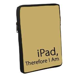  Neoprene iPad Sleeve   Ipad Therefore I am Everything 