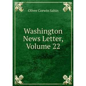    Washington News Letter, Volume 22 Oliver Corwin Sabin Books