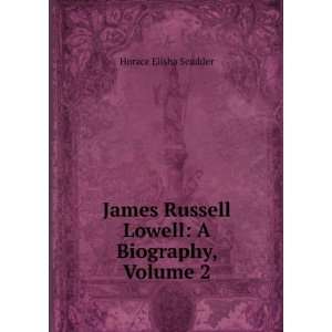   Russell Lowell A Biography, Volume 2 Horace Elisha Scudder Books