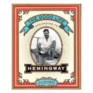  The good life according to Hemingway / by Ernest Hemingway 