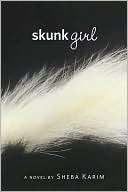   Skunk Girl by Sheba Karim, Farrar, Straus and Giroux 