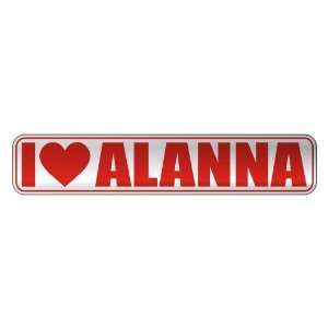   I LOVE ALANNA  STREET SIGN NAME