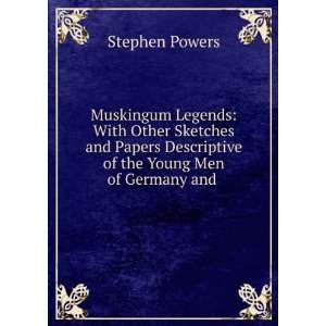   Descriptive of the Young Men of Germany and . Stephen Powers Books