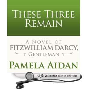  These Three Remain A Novel of Fitzwilliam Darcy 