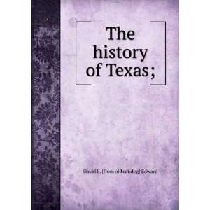  The history of Texas; David B. [from old catalog] Edward Books