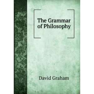  The Grammar of Philosophy David Graham Books
