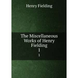    The Miscellaneous Works of Henry Fielding. 1 Henry Fielding Books