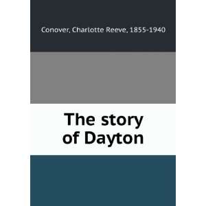    The story of Dayton Charlotte Reeve, 1855 1940 Conover Books