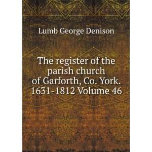   of Garforth, Co. York. 1631 1812 Volume 46 Lumb George Denison Books