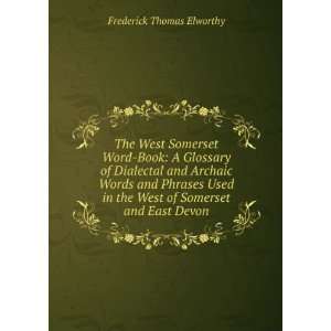   the West of Somerset and East Devon Frederick Thomas Elworthy Books