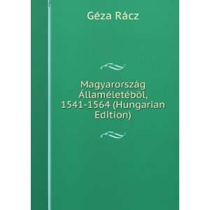 MagyarorszÃ¡g ÃllamÃ©letÃ©bÃ¶l, 1541 1564 (Hungarian Edition)