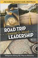 Road Trip Leadership George O. Wood