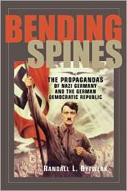 Bending Spines The Propagandas of Nazi Germany and the German 
