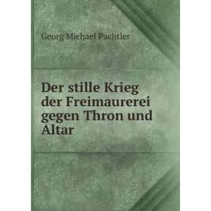   der Freimaurerei gegen Thron und Altar Georg Michael Pachtler Books