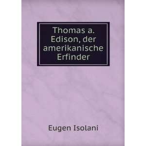    Thomas a. Edison, der amerikanische Erfinder Eugen Isolani Books