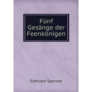    FÃ¼nf GesÃ¤nge der FeenkÃ¶nigen Spenser Edmund Books