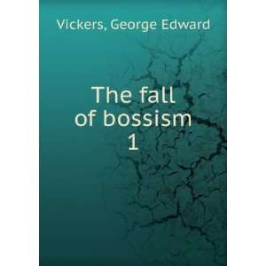  The fall of bossism. 1 George Edward Vickers Books