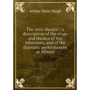   and of the dramatic performances at Athens Arthur Elam Haigh Books