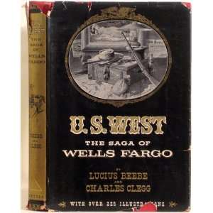   West The Saga of Wells Fargo Lucius Beebe, Charles Clegg Books