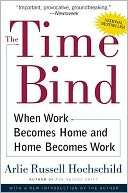   The Time Bind When Work Becomes Home and Home 
