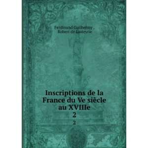   ¨cle au XVIIIe. 2 Robert de Lasteyrie Ferdinand Guilhermy  Books