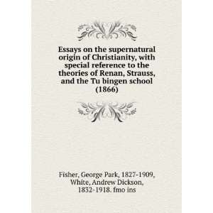 Christianity, with special reference to the theories of Renan, Strauss 