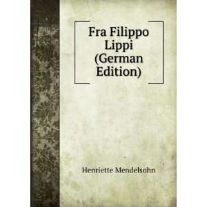    Fra Filippo Lippi (German Edition) Henriette Mendelsohn Books