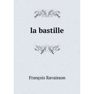  la bastille FranÃ§ois Ravaisson Books