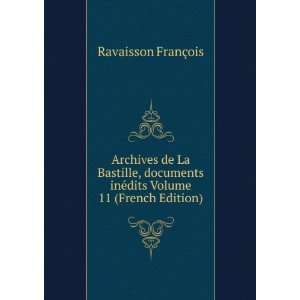  Archives de La Bastille, documents inÃ©dits Volume 11 