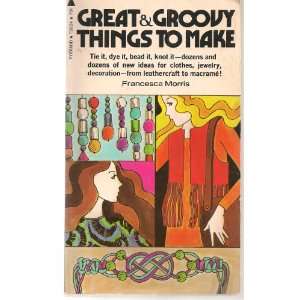  Great & Groovy Things to Make Francesca Morris Books