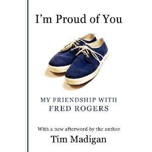  Im Proud of You My Friendship with Fred Rogers 