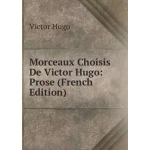   De Victor Hugo Prose (French Edition) Victor Hugo  Books