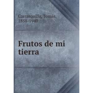    Frutos de mi tierra TomÃ¡s, 1858 1940 Carrasquilla Books