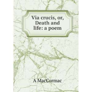 Via crucis, or, Death and life a poem